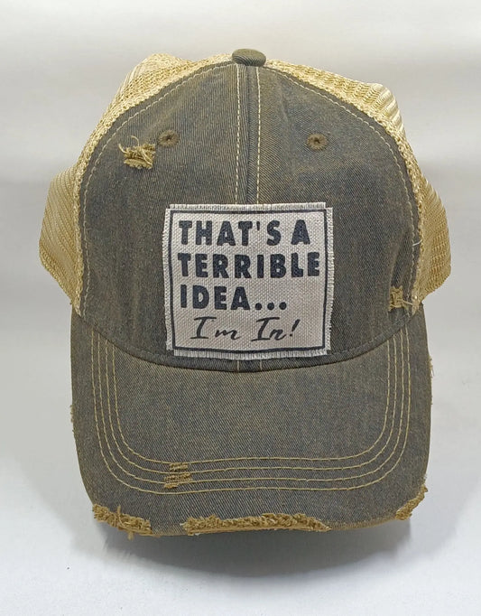 That's a Terrible Idea....I'm In Trucker Hat Round The Mountain Gift Shop